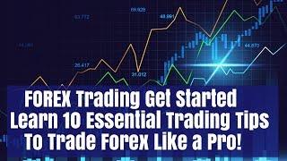 Forex Get Started 10 Basic Tips For Beginners to Trade Forex Successfully