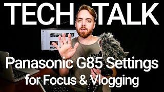 Panasonic G85 Focus and Vlogging Settings