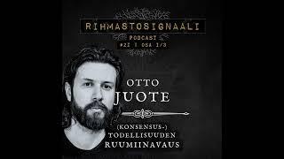 Rihmastosignaali #22: “(Konsensus)todellisuuden ruumiinavaus” - Vieraana Otto Juote | Osa 1/3