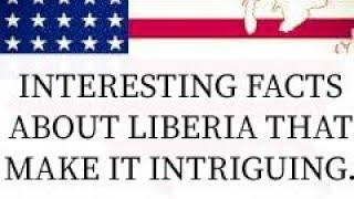 INTERESTING FACTS ABOUT LIBERIA THAT MAKE IT INTRIGUING!