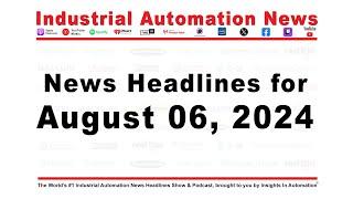 Automation News Headlines for Tuesday August 6, 2024