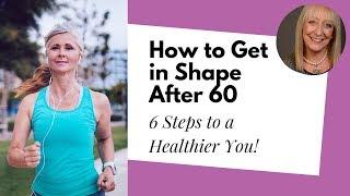 Want to Stay in Shape After 60? Get Started Here!