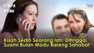 Kisah Sedih Seorang Istri, Ditinggal Suami Bulan Madu Bareng Sahabat