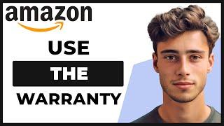 How to Use Amazon Warranty (Full Guide)