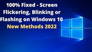 100% Fixed - Screen Flickering, Blinking or Flashing on Windows 10 (Full tutorial New Methods 2022