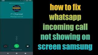 how to fix whatsapp incoming call not showing on screen samsung