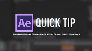 Quick Tip: Fixing cached preview needs 2 or more frames to playback.