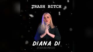 DIANA DI -TRASH BITCH