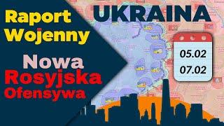 Wojna na Ukrainie. Nowa Rosyjska Ofensywa, Mapy 05.02 - 07.02.23. Raport Wojenny