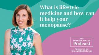 What is lifestyle medicine and how can it help your menopause? | Dr Louise Newson Podcast