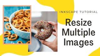 HOW TO RESIZE MULTIPLE IMAGES IN INKSCAPE @JUHEL