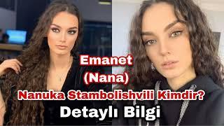 Nanuka Stambolishvili Kimdir? #Emanet Nana