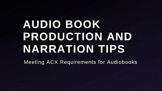 Audio Book Production and Narration Tips: Meeting ACX Requirements