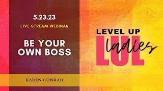 How to Be Your Own Boss I Karen Conrad I Level Up Ladies