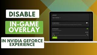 How to Disable In Game Overlay in NVIDIA GeForce Experience App in Windows 10 & 11