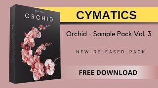 Cymatics - Orchid Sample Pack Vol. 3 | Free Download | New Sample Pack 2022 | Royalty-Free Samples