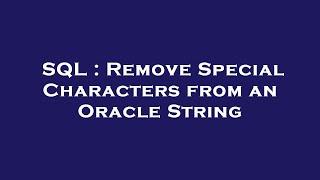 SQL : Remove Special Characters from an Oracle String