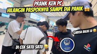 PRANK KEN PC ILANGIN PASPORTNYA SAMPAI DIA PANIK‼️ KARENA GABISA PULANG KE VIETNAM 