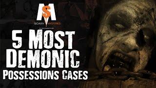 5 Most Terrifying DEMONIC Possessions Cases