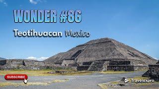 Wonder #86: Teotihuacan, Mexico | Wonder of the World Series by Travelexpro