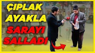 ÇIPLAK AYAKLA SARAYI SALLADI!| Sokak Röportajları