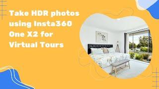 How to Capture Stunning HDR Photos with Insta360 One X2 for Immersive Virtual Tours