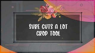 Learn how to use the amazing Crop tool in Sure Cuts a Lot