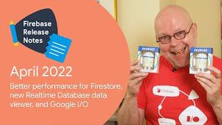 Apr 2022: Firestore performance, new Realtime Database viewer＆Google I/O