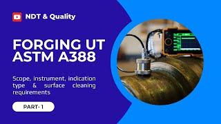 ASTM SA 388 ll standard practice for UT of steel forgings ll Part-1 scope, instrument