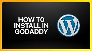 How To Install WordPress In GoDaddy Tutorial