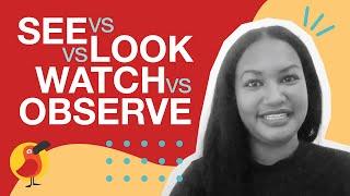 See vs Look vs Watch vs Observe