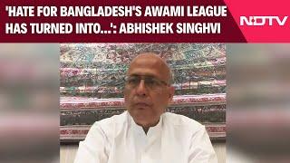 Bangladesh News | 'Hate For Bangladesh's Awami League Has Turned Into...': Abhishek Singhvi