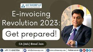 E-invoicing Revolution 2023: Get prepared! || CA (Adv) Bimal Jain