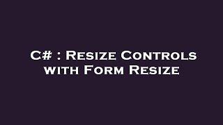 C# : Resize Controls with Form Resize