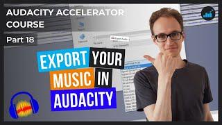 Exporting Music In Audacity (To MP3 And WAV) | Audacity Accelerator Course [Part 18]