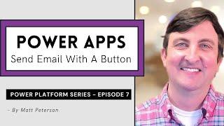 Power Apps Send Email With A Button [Power Platform Series - Ep. 7]