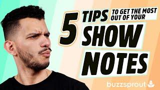 5 Tips to Get the MOST Out of Your Podcast Show Notes