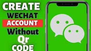 How to make wechat account without qr code2023|how to create wechataccount without scan qrcode 2024