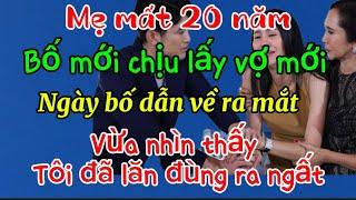 Mẹ mất 20 năm bố mới chịu lấy vợ mới,ngày mẹ kế về ra mắt,vừa nhìn thấy tôi lăn đùng ra ngất(t sự 2)