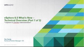 Technical 301 - What's New in vSphere 6 5 Overview (Part 1 of 3)