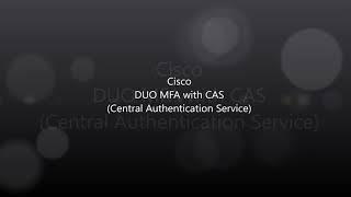 Cisco DUO: CAS  (Centralized Authentication Service) and DUO