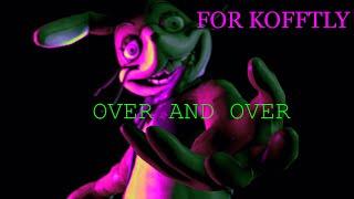 [SFM/FNAF] Over and Over REMIX Collab part for KoFFTLY