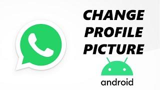How To Add/Change WhatsApp Profile Picture On Android