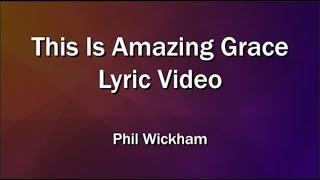 This Is Amazing Grace (Lyrics Video) - Phil Wickham - Worship Sing-along