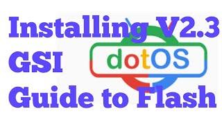 Installing DOT OS 2.3 GSI .... Quick Overview.. QUICK TUTORIAL to flash GSI Project Treble