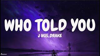 J Hus, Drake - Who Told You (Lyrics)