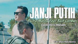 JANJI PUTIH - PUTRA MANSA Feat RAIH LOMBAN COVER VERSI MANADO (Official Music Video)