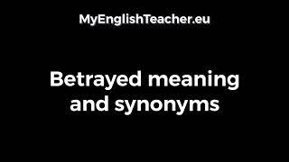 Betrayed meaning and synonyms