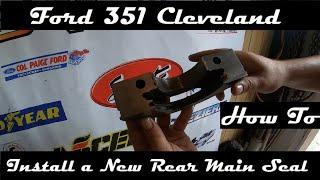 FORD 351 CLEVELAND HOW TO INSTALL A NEW REAR MAIN SEAL