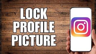 How To Lock Your Instagram Profile Picture (2023)